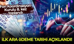 Fon Koordinasyon Kurulu 8. kez toplandı: İlk ara ödeme için tarih verildi!