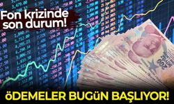Fon krizinde son durum: Ödemeler bugün başlıyor!