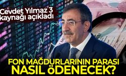 Cevdet Yılmaz 3 kaynağı açıkladı: Fon mağdurlarının parası nasıl ödenecek?