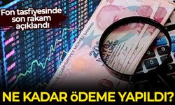 Fon tasfiyesinde son rakam açıklandı: Ne kadar ödeme yapıldı?