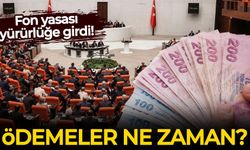 Fon yasası yürürlüğe girdi: Ödemeler ne zaman?