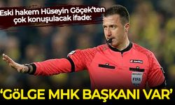 Eski hakem Hüseyin Göçek 'Gölge MHK Başkanı' diyerek isim verdi!