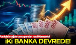 İki banka devrede: Fon krizi mağdurlarına paraları nasıl ödenecek?