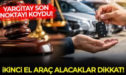 Yargıtay son noktayı koydu: İkinci el araç alacaklar için emsal karar!