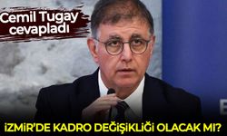 Cemil Tugay cevapladı: İzmir'de kadro değişikliği olacak mı?