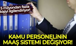 Kamu personelinin maaş sistemi değişiyor: 5 milyondan fazla kişiyi ilgilendiriyor!