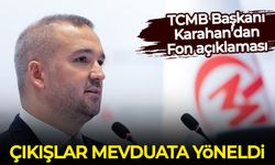 TCMB Başkanı Karahan Fon açıklaması: Çıkışlar mevduata yöneldi