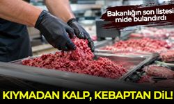 Bakanlığın son listesi mide bulandırdı: Kıymadan kalp, kebaptan dil ve taşlık çıktı