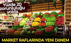 Zincir market raflarında yeni dönem: Yüzde 20 zorunluluğu