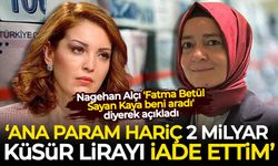 Nagehan Alçı 'Fatma Betül Sayan Kaya beni aradı' diyerek açıkladı: Ana param hariç 2 milyar küsur lirayı iade ettim