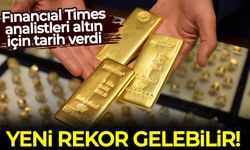 Financial Times analistleri altın için tarih verdi: Yeni rekor gelebilir