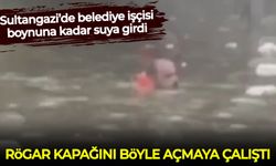 Sultangazi’de belediye işçisi boynuna kadar suya girdi: Rögar kapağını böyle açmaya çalıştı