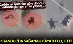 İstanbul'da sağanak hayatı felç etti:  Cadde ve sokaklar göle döndü