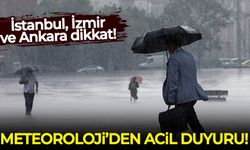 Meteorolojiden acil duyuru: İstanbul, İzmir ve Ankara dikkat!