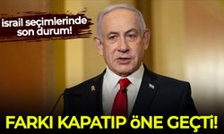 İsrail'de seçim sonuçları netleşiyor: Netanyahu farkı kapatıp öne geçti