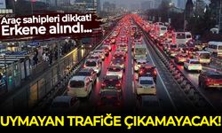 Araç sahipleri dikkat:Uymayan trafiğe çıkamayacak