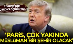Trump: Paris yakında Müslüman şehri olacak