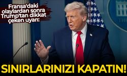 Fransa'daki olaylardan sonra Trump'tan dikkat çeken uyarı: Sınırlarınızı kapatın!