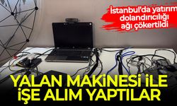 İstanbul’da yatırım dolandırıcılığı ağı çökertildi: Yalan makinesi ile işe alım yaptılar!