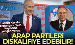 Gazze Kasabı Netanyahu'nun feryadına yetişen yargıç: Arap partileri diskalifiye edebilir