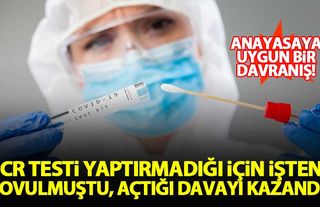 PCR testi yaptırmadığı için işten çıkarılan çalışan açtığı davayı kazandı