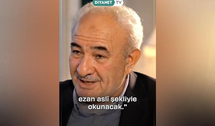 Vehbi Vakkasoğlu, ezanın aslında döndüğü ilk günü anlattı
