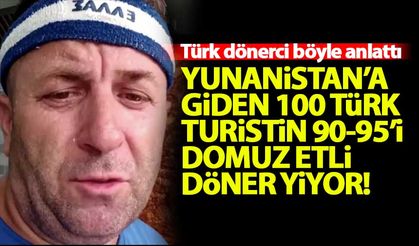 'Yunanistan'a giden 100 Türk turistin 90-95’i domuz etli döner yiyor'