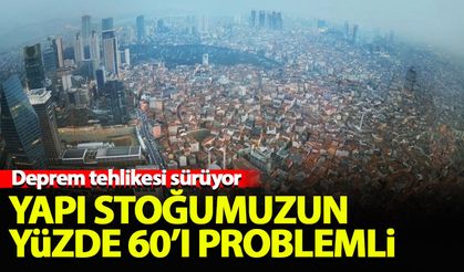 'Yapı stoğumuzun yüzde 60'ı problemli'