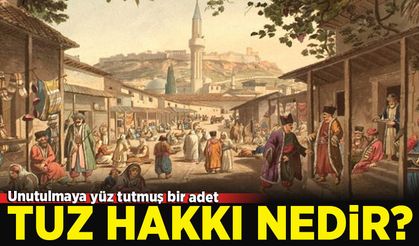 Unutulmaya yüz tutmuş bir adet: Tuz hakkı nedir?