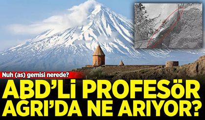 ABD'li profesörler Ağrı Dağı'nda ne arıyor? Nuh'un gemisi Ağrı'da mı?