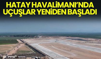 Hatay Havalimanı'nda uçuşlar yeniden başladı