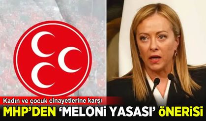 MHP'den kadın ve çocuk cinayetlerine karşı 'Meloni yasası' önerisi