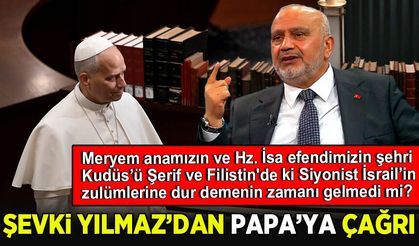 Şevki Yılmaz'dan Papa 14. LEO'ya Çağrı!