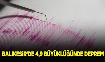 Balıkesir'de 4,9 büyüklüğünde deprem