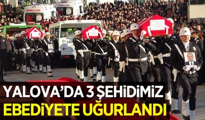 Yalova'da 3 şehidimiz son yolculuğuna uğurlandı