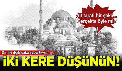 Din ile ilgili şaka yaptığını zannedenler aman dikkat!