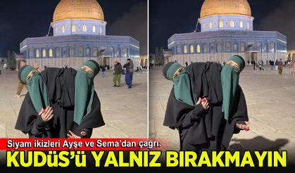 Siyam ikizleri Ayşe ve Sema'dan Kudüs çağrısı