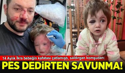 14 Aylık İkra bebeğin kafatası çatlamıştı: Saldırgan komşudan pes dedirten savunma!
