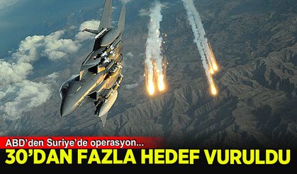 ABD'den Suriye'de operasyon: 30'dan fazla hedef vuruldu!