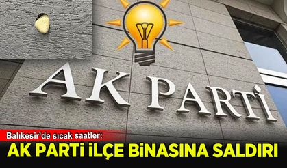 AK Parti Balıkesir İlçe binasına taşlı saldırı!