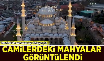 İstanbul’da Ramazan ayı dolayısıyla camilerdeki mahyalar görüntülendi