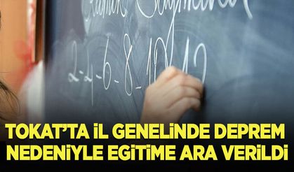 Tokat'ta il genelinde deprem nedeniyle eğitime ara verildi
