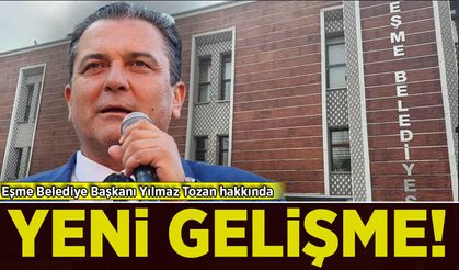 Eşme Belediye Başkanı Yılmaz Tozan hakkında yeni gelişme