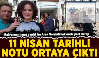 Kahramanmaraş canisi İsa Aras Mersinli'nin 11 Nisan tarihli notu ortaya çıktı