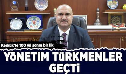 Kerkük'te 100 yıl sonra bir ilk: Yönetim Türkmenlere geçti