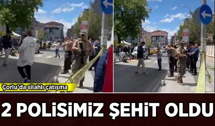 Çorlu'da silahlı çatışma: 2 polisimiz şehit oldu