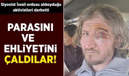 Siyonist İsrail ordusu alıkoyduğu aktivistleri darp edip parasını çaldı!