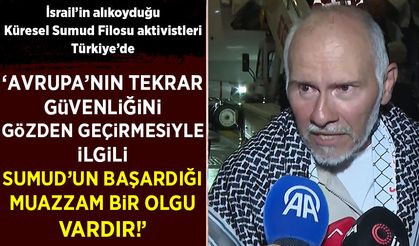 Küresel Sumud Filosu aktivistleri Türkiye'de: Aktivistlerden Halil Erdoğmuş yaşadıklarını anlattı