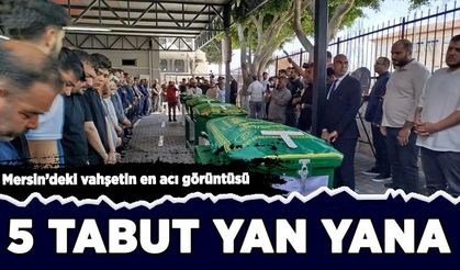 Mersin'deki vahşetin en acı görüntüsü: 5 tabut yan yana!