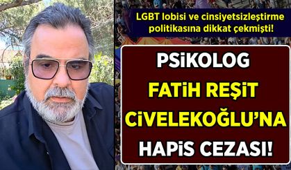 LGBT lobisini eleştirmişti! Psikolog Fatih Reşit Civelekoğlu'na hapis cezası